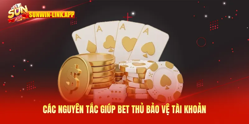 Các nguyên tắc giúp bet thủ bảo vệ tài khoản