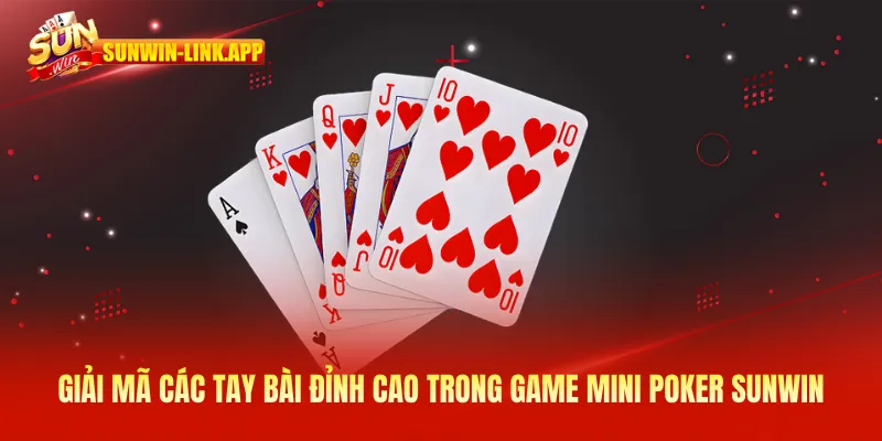 Giải mã các tay bài đỉnh cao trong game Mini Poker Sunwin