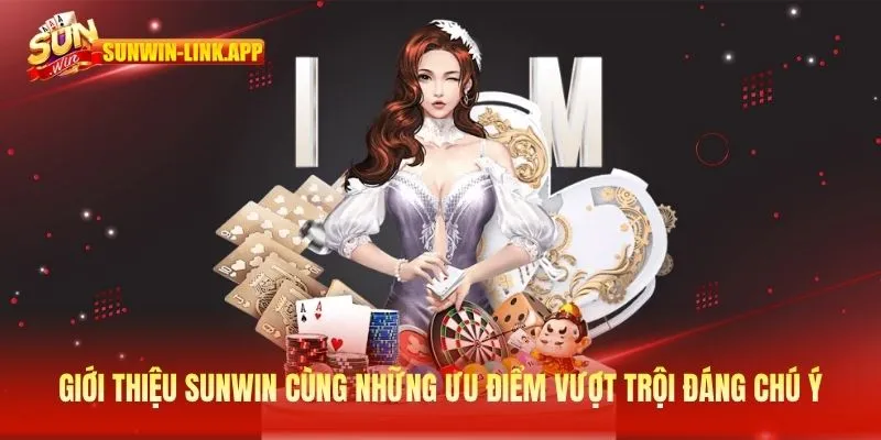 Giới thiệu SUNWIN cùng những ưu điểm vượt trội đáng chú ý