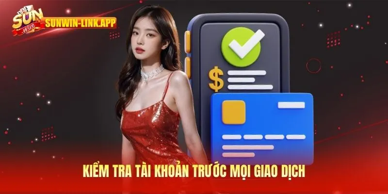 Kiểm tra tài khoản trước mọi giao dịch