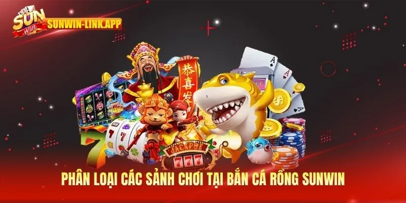 Phân loại các sảnh chơi tại bắn cá rồng Sunwin