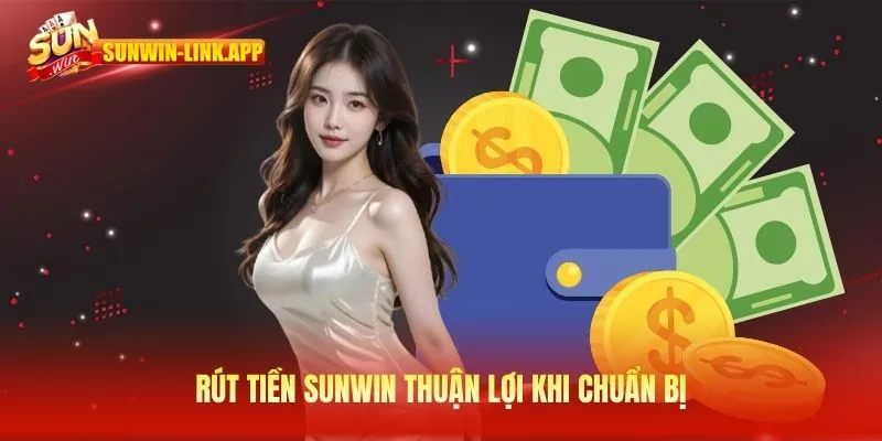 Rút tiền SUNWIN thuận lợi khi chuẩn bị