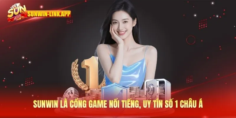 Sunwin là cổng game nổi tiếng, uy tín số 1 châu Á