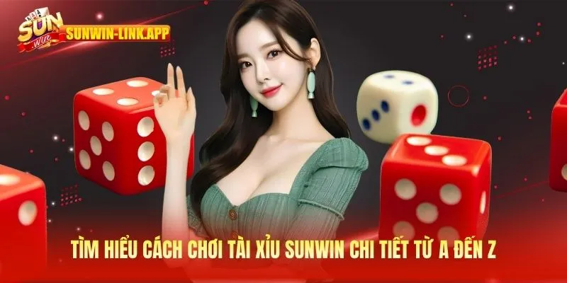 Tìm hiểu cách chơi tài xỉu Sunwin chi tiết từ A đến Z