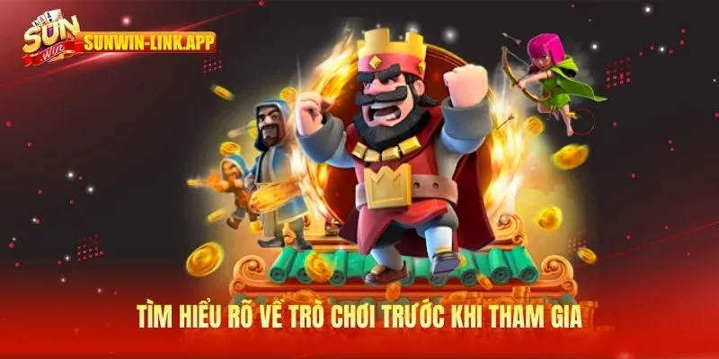 Tìm hiểu rõ về trò chơi trước khi tham gia